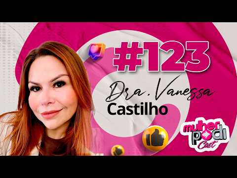 #123 - DRA. VANESSA CASTILHO