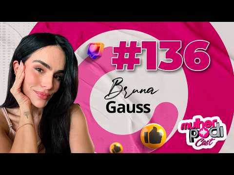 #136 - BRUNA GAUSS